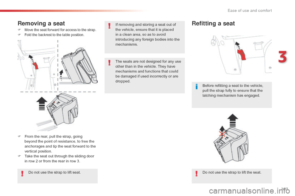 Citroen SPACETOURER 2016 1.G Owners Manual 107
Spacetourer-VP_en_Chap03_ergonomie-et-confort_ed01-2016
Removing a seat
F Move the seat for ward for access to the strap.F Fold the backrest to the table position.
Do not use the strap to lift sea