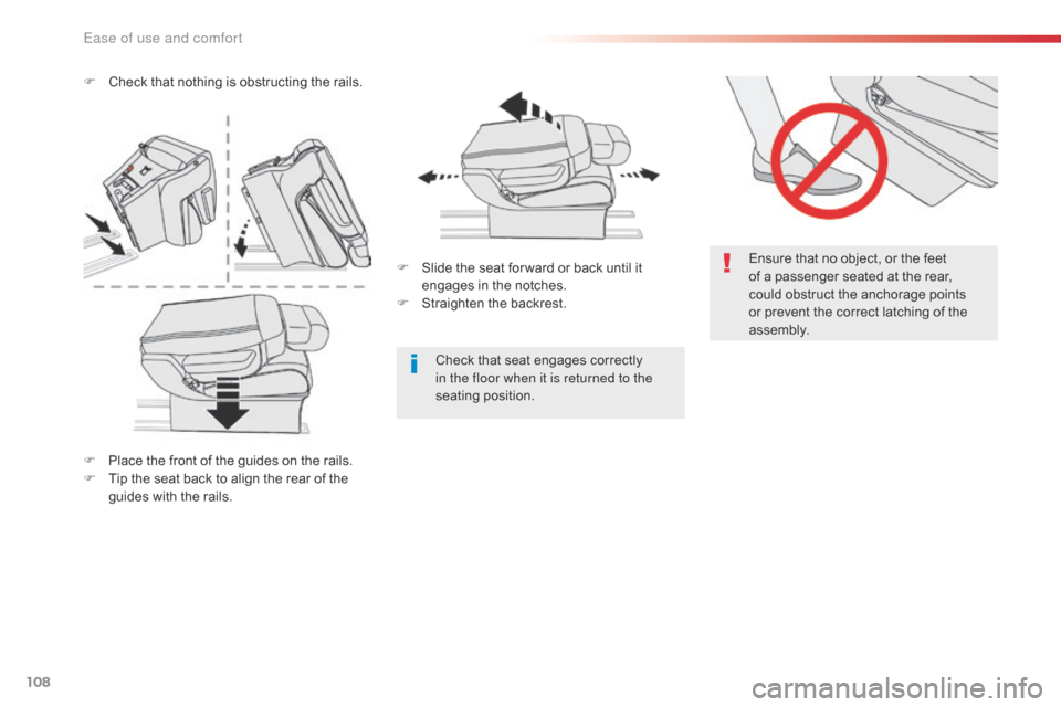 Citroen SPACETOURER 2016 1.G Owners Manual 108
Spacetourer-VP_en_Chap03_ergonomie-et-confort_ed01-2016
Ensure that no object, or the feet 
of a passenger seated at the rear, 
could obstruct the anchorage points 
or prevent the correct latching