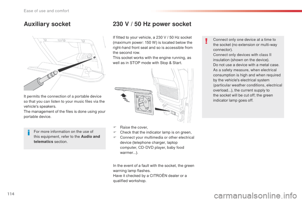 Citroen SPACETOURER 2016 1.G User Guide 114
Spacetourer-VP_en_Chap03_ergonomie-et-confort_ed01-2016
Auxiliary socket230 V / 50 Hz power socket
It permits the connection of a portable device
so that you can listen to your music files via th Citroen SPACETOURER 2016 1.G User Guide 114
Spacetourer-VP_en_Chap03_ergonomie-et-confort_ed01-2016
Auxiliary socket230 V / 50 Hz power socket
It permits the connection of a portable device
so that you can listen to your music files via th