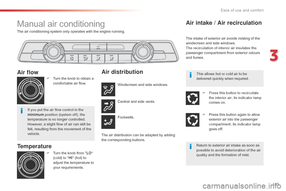 Citroen SPACETOURER 2016 1.G Owners Manual 125
Spacetourer-VP_en_Chap03_ergonomie-et-confort_ed01-2016
The air conditioning system only operates with the engine running.
Manual air conditioning
Temperature
F Turn the knob from "LO"
(cold) to Citroen SPACETOURER 2016 1.G Owners Manual 125
Spacetourer-VP_en_Chap03_ergonomie-et-confort_ed01-2016
The air conditioning system only operates with the engine running.
Manual air conditioning
Temperature
F Turn the knob from "LO"
(cold) to