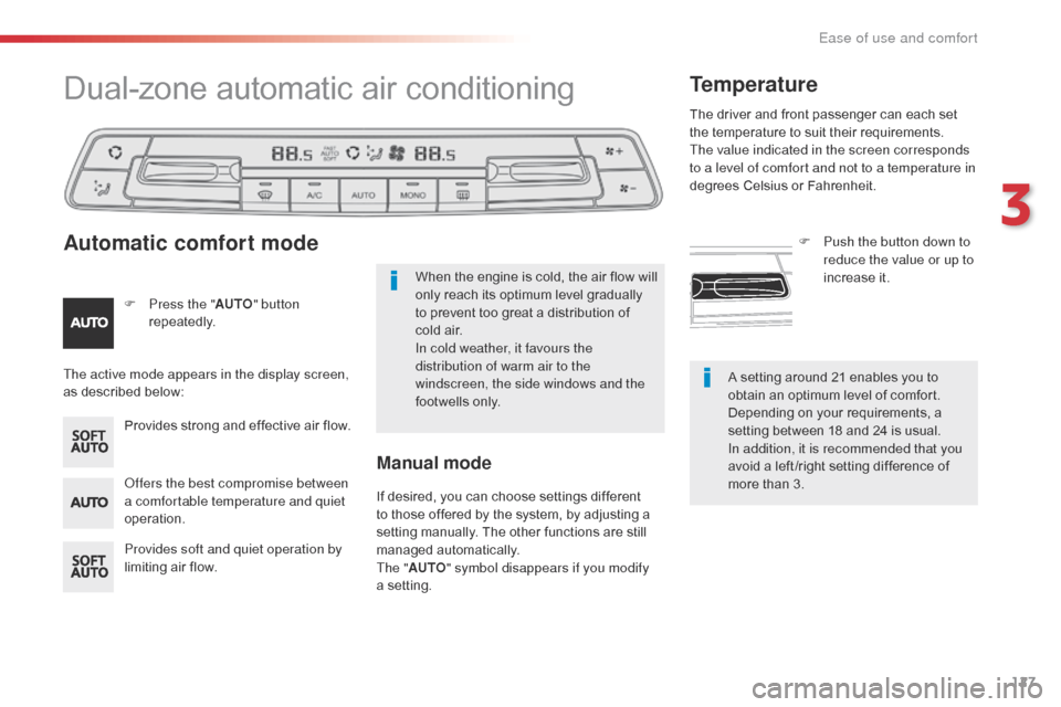 Citroen SPACETOURER 2016 1.G Owners Manual 127
Spacetourer-VP_en_Chap03_ergonomie-et-confort_ed01-2016
A setting around 21 enables you to 
obtain an optimum level of comfort. 
Depending on your requirements, a 
setting between 18 and 24 is usu