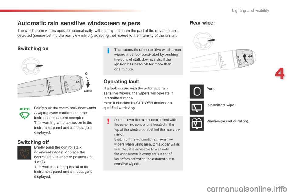 Citroen SPACETOURER 2016 1.G Owners Manual 155
Spacetourer-VP_en_Chap04_eclairage-et-visibilite_ed01-2016
Automatic rain sensitive windscreen wipers
Switching on
Briefly push the control stalk downwards.A wiping cycle confirms that the
instru Citroen SPACETOURER 2016 1.G Owners Manual 155
Spacetourer-VP_en_Chap04_eclairage-et-visibilite_ed01-2016
Automatic rain sensitive windscreen wipers
Switching on
Briefly push the control stalk downwards.A wiping cycle confirms that the
instru