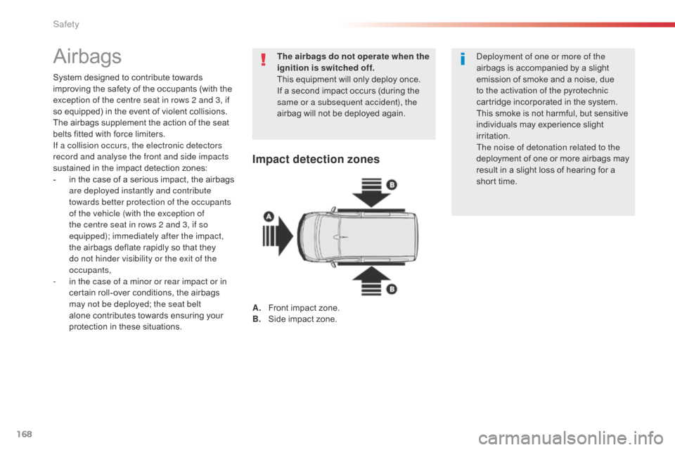 Citroen SPACETOURER 2016 1.G Owners Manual 168
Spacetourer-VP_en_Chap05_securite_ed01-2016
Airbags
System designed to contribute towards
improving the safety of the occupants (with the
exception of the centre seat in rows 2 and 3, if
so equ Citroen SPACETOURER 2016 1.G Owners Manual 168
Spacetourer-VP_en_Chap05_securite_ed01-2016
Airbags
System designed to contribute towards
improving the safety of the occupants (with the
exception of the centre seat in rows 2 and 3, if
so equ