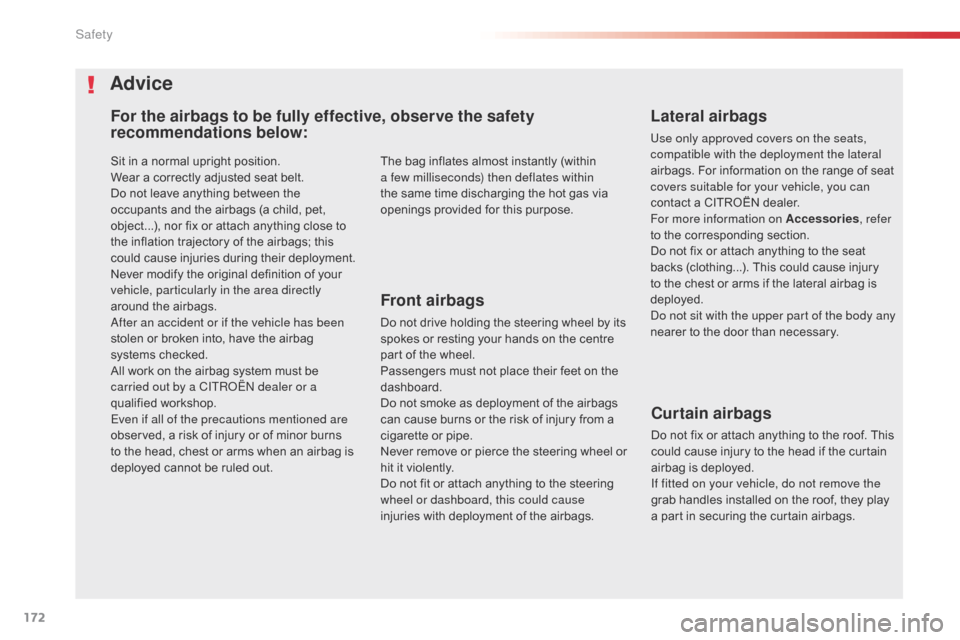 Citroen SPACETOURER 2016 1.G Owners Manual 172
Spacetourer-VP_en_Chap05_securite_ed01-2016
Sit in a normal upright position.
Wear a correctly adjusted seat belt.
Do not leave anything between the 
occupants and the airbags (a child, pet, 
obje