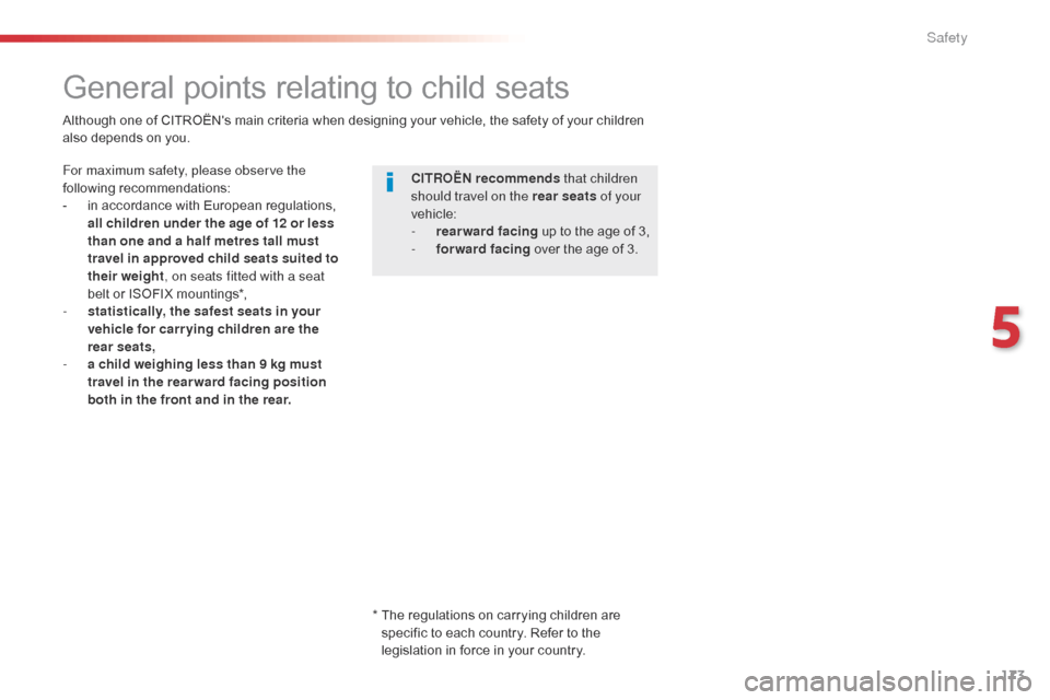 Citroen SPACETOURER 2016 1.G Owners Manual 173
Spacetourer-VP_en_Chap05_securite_ed01-2016
General points relating to child seats
For maximum safety, please observe the 
following recommendations:
- 
i
 n accordance with European regulations, 