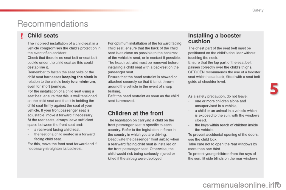 Citroen SPACETOURER 2016 1.G Owners Manual 189
Spacetourer-VP_en_Chap05_securite_ed01-2016
Child seatsInstalling a booster 
cushion
Recommendations
The legislation on carrying a child on the 
front passenger seat is specific to each 
country. 