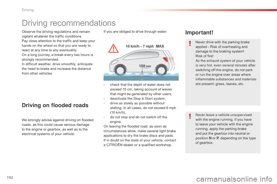 Citroen SPACETOURER 2016 1.G Workshop Manual 192
Spacetourer-VP_en_Chap06_conduite_ed01-2016
Driving recommendations
Observe the driving regulations and remain 
vigilant whatever the traffic conditions.
Pay close attention to the traffic and kee