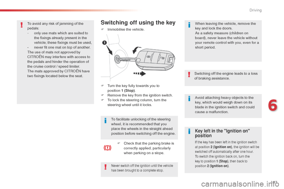 Citroen SPACETOURER 2016 1.G Owners Manual 197
Spacetourer-VP_en_Chap06_conduite_ed01-2016
Avoid attaching heavy objects to the
key, which would weigh down on its
blade in the ignition switch and could
cause a malfunction.
Switching off the Citroen SPACETOURER 2016 1.G Owners Manual 197
Spacetourer-VP_en_Chap06_conduite_ed01-2016
Avoid attaching heavy objects to the
key, which would weigh down on its
blade in the ignition switch and could
cause a malfunction.
Switching off the