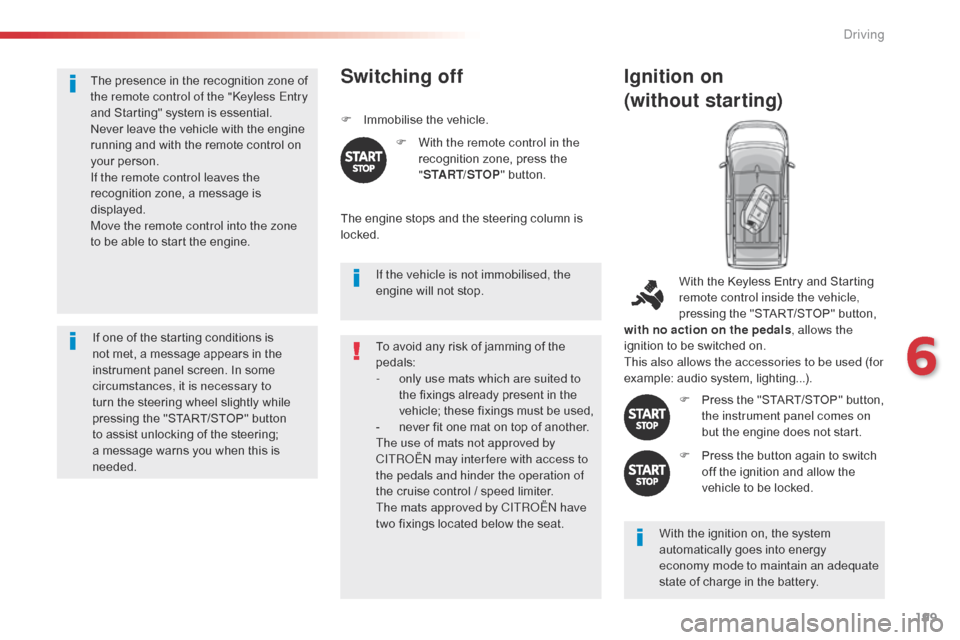 Citroen SPACETOURER 2016 1.G Owners Manual 199
Spacetourer-VP_en_Chap06_conduite_ed01-2016
The presence in the recognition zone of
the remote control of the "Keyless Entry
and Starting" system is essential.
Never leave the vehicle with the e Citroen SPACETOURER 2016 1.G Owners Manual 199
Spacetourer-VP_en_Chap06_conduite_ed01-2016
The presence in the recognition zone of
the remote control of the "Keyless Entry
and Starting" system is essential.
Never leave the vehicle with the e