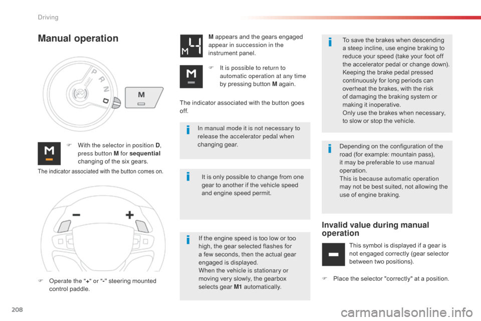 Citroen SPACETOURER 2016 1.G Manual PDF 208
Spacetourer-VP_en_Chap06_conduite_ed01-2016
In manual mode it is not necessary to 
release the accelerator pedal when 
changing gear.
F
 
W

ith the selector in position D , 
press button M for se