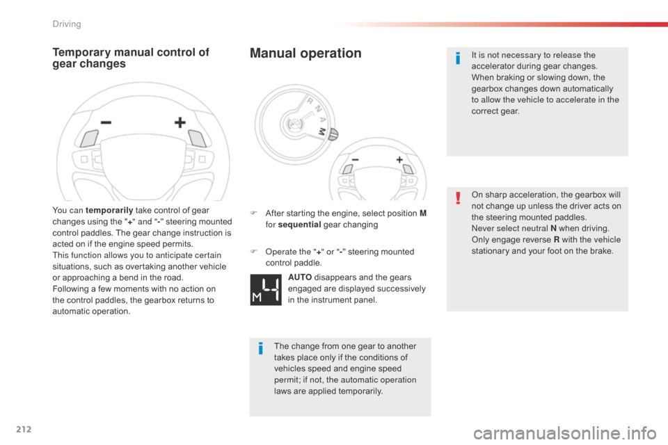 Citroen SPACETOURER 2016 1.G Manual PDF 212
Spacetourer-VP_en_Chap06_conduite_ed01-2016
Temporary manual control of 
gear changes
You can temporarily take control of gear 
changes using the " +" and " -" steering mounted 
control paddles. T