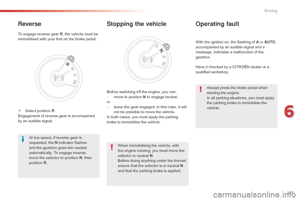 Citroen SPACETOURER 2016 1.G User Guide 213
Spacetourer-VP_en_Chap06_conduite_ed01-2016
With the ignition on, the flashing of A or AUTO,
a ccompanied by an audible signal and a
message, indicates a malfunction of the
gearbox.
Operating f Citroen SPACETOURER 2016 1.G User Guide 213
Spacetourer-VP_en_Chap06_conduite_ed01-2016
With the ignition on, the flashing of A or AUTO,
a ccompanied by an audible signal and a
message, indicates a malfunction of the
gearbox.
Operating f