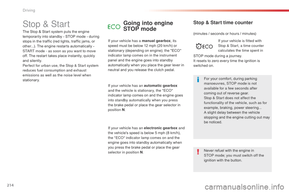 Citroen SPACETOURER 2016 1.G Owners Manual 214
Spacetourer-VP_en_Chap06_conduite_ed01-2016
Stop & StartGoing into engine
STOP mode
If your vehicle has a manual gearbox, its
speed must be below 12 mph (20 km/h) or
stationary (depending on en Citroen SPACETOURER 2016 1.G Owners Manual 214
Spacetourer-VP_en_Chap06_conduite_ed01-2016
Stop & StartGoing into engine
STOP mode
If your vehicle has a manual gearbox, its
speed must be below 12 mph (20 km/h) or
stationary (depending on en