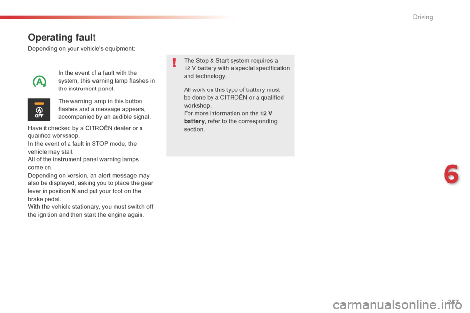 Citroen SPACETOURER 2016 1.G User Guide 217
Spacetourer-VP_en_Chap06_conduite_ed01-2016
Operating fault
Depending on your vehicles equipment:
Have it checked by a CITROËN dealer or a
qualified workshop.
In the event of a fault in STOP mo Citroen SPACETOURER 2016 1.G User Guide 217
Spacetourer-VP_en_Chap06_conduite_ed01-2016
Operating fault
Depending on your vehicles equipment:
Have it checked by a CITROËN dealer or a
qualified workshop.
In the event of a fault in STOP mo