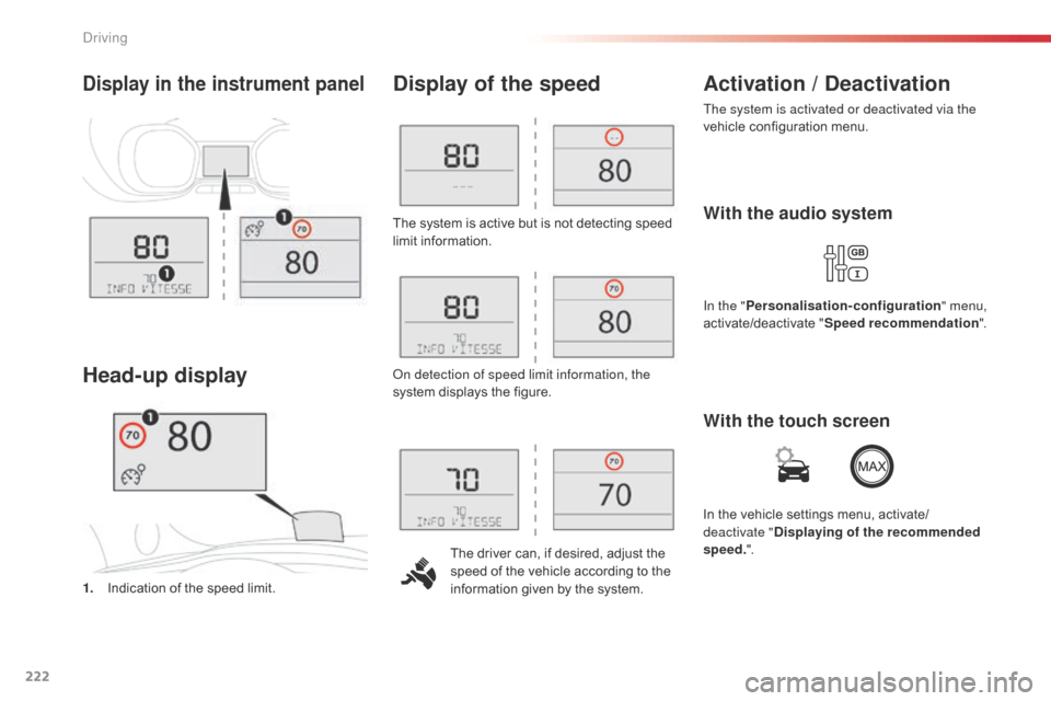 Citroen SPACETOURER 2016 1.G Owners Manual 222
Spacetourer-VP_en_Chap06_conduite_ed01-2016
The system is active but is not detecting speed 
limit information.The driver can, if desired, adjust the 
speed of the vehicle according to the 
inform