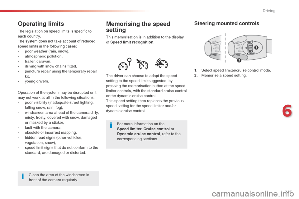 Citroen SPACETOURER 2016 1.G Owners Manual 223
Spacetourer-VP_en_Chap06_conduite_ed01-2016
Memorising the speed 
setting
This memorisation is in addition to the display 
of Speed limit recognition .
The driver can choose to adapt the speed 
se