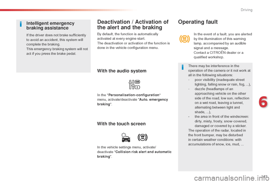 Citroen SPACETOURER 2016 1.G Owners Guide 243
Spacetourer-VP_en_Chap06_conduite_ed01-2016
Deactivation / Activation of 
the alert and the braking
By default, the function is automatically 
activated at every engine start.
The deactivation or 