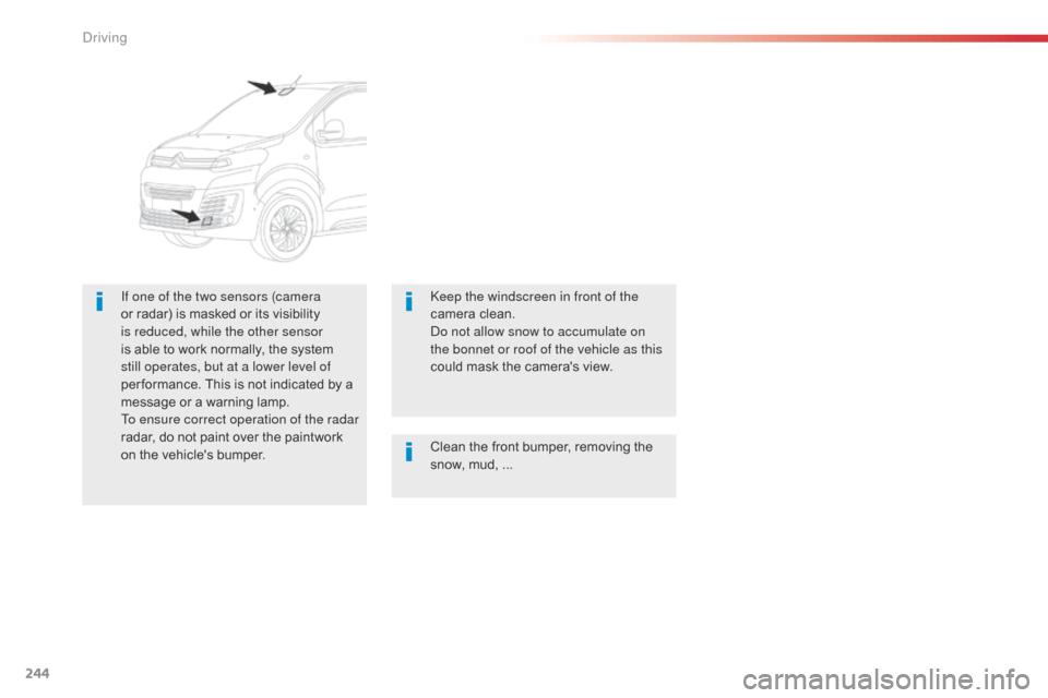 Citroen SPACETOURER 2016 1.G Owners Manual 244
Spacetourer-VP_en_Chap06_conduite_ed01-2016
Clean the front bumper, removing the
snow, mud, ...
If one of the two sensors (camera
or radar) is masked or its visibility
is reduced, while the ot Citroen SPACETOURER 2016 1.G Owners Manual 244
Spacetourer-VP_en_Chap06_conduite_ed01-2016
Clean the front bumper, removing the
snow, mud, ...
If one of the two sensors (camera
or radar) is masked or its visibility
is reduced, while the ot