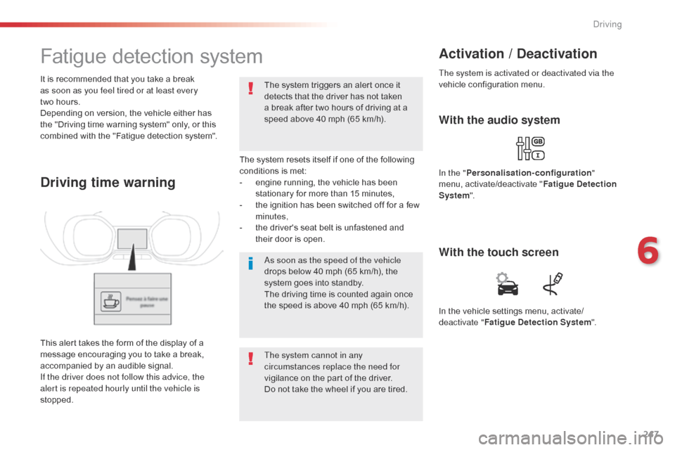 Citroen SPACETOURER 2016 1.G Owners Manual 247
Spacetourer-VP_en_Chap06_conduite_ed01-2016
Fatigue detection system
The system resets itself if one of the following
conditions is met:
-
e
ngine running, the vehicle has been
stationary for Citroen SPACETOURER 2016 1.G Owners Manual 247
Spacetourer-VP_en_Chap06_conduite_ed01-2016
Fatigue detection system
The system resets itself if one of the following
conditions is met:
-
e
ngine running, the vehicle has been
stationary for