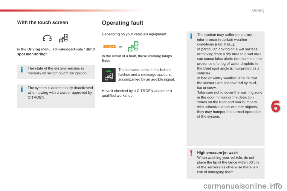 Citroen SPACETOURER 2016 1.G Owners Manual 251
Spacetourer-VP_en_Chap06_conduite_ed01-2016
Operating fault
Have it checked by a CITROËN dealer or a
qualified workshop.The system may suffer temporary
interference in certain weather
conditio Citroen SPACETOURER 2016 1.G Owners Manual 251
Spacetourer-VP_en_Chap06_conduite_ed01-2016
Operating fault
Have it checked by a CITROËN dealer or a
qualified workshop.The system may suffer temporary
interference in certain weather
conditio