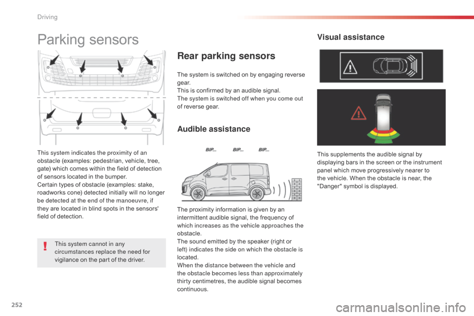 Citroen SPACETOURER 2016 1.G Owners Manual 252
Spacetourer-VP_en_Chap06_conduite_ed01-2016
This system indicates the proximity of an
obstacle (examples: pedestrian, vehicle, tree,
gate) which comes within the field of detection
of sensors l Citroen SPACETOURER 2016 1.G Owners Manual 252
Spacetourer-VP_en_Chap06_conduite_ed01-2016
This system indicates the proximity of an
obstacle (examples: pedestrian, vehicle, tree,
gate) which comes within the field of detection
of sensors l