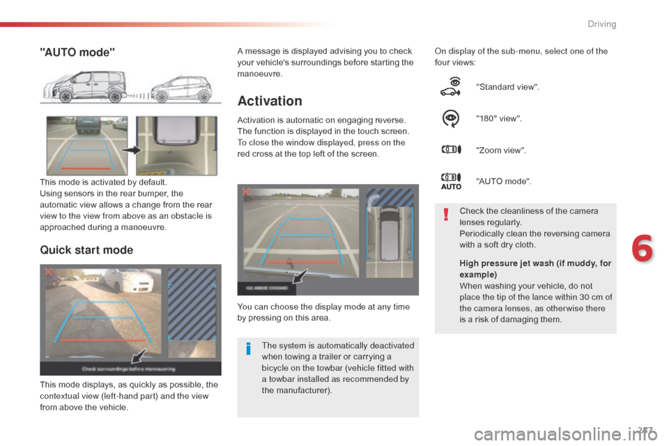 Citroen SPACETOURER 2016 1.G Owners Guide 257
Spacetourer-VP_en_Chap06_conduite_ed01-2016
Activation
Activation is automatic on engaging reverse.
The function is displayed in the touch screen.
To close the window displayed, press on the
red Citroen SPACETOURER 2016 1.G Owners Guide 257
Spacetourer-VP_en_Chap06_conduite_ed01-2016
Activation
Activation is automatic on engaging reverse.
The function is displayed in the touch screen.
To close the window displayed, press on the
red