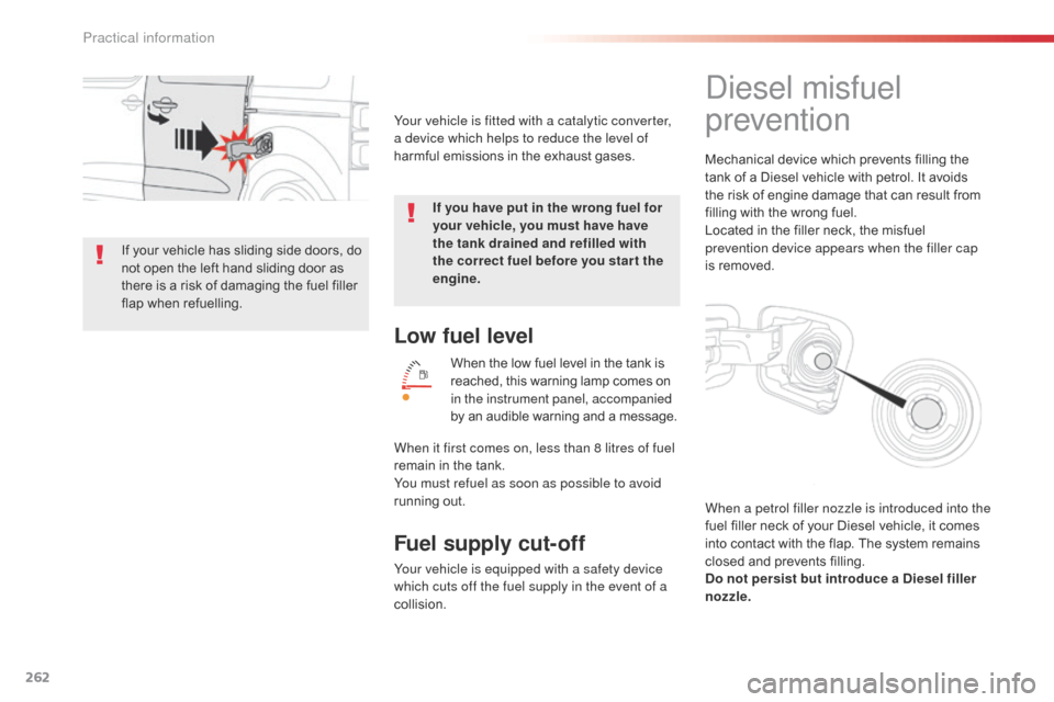 Citroen SPACETOURER 2016 1.G Owners Manual 262
Spacetourer-VP_en_Chap07_info-pratiques_ed01-2016
Low fuel level
When the low fuel level in the tank is
reached, this warning lamp comes on
in the instrument panel, accompanied
by an audible wa Citroen SPACETOURER 2016 1.G Owners Manual 262
Spacetourer-VP_en_Chap07_info-pratiques_ed01-2016
Low fuel level
When the low fuel level in the tank is
reached, this warning lamp comes on
in the instrument panel, accompanied
by an audible wa