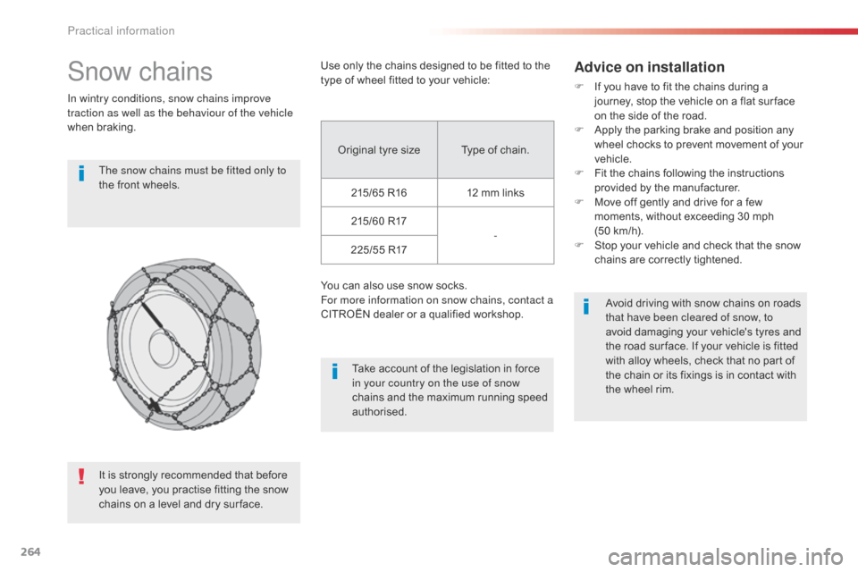 Citroen SPACETOURER 2016 1.G Owners Manual 264
Spacetourer-VP_en_Chap07_info-pratiques_ed01-2016
Snow chains
In wintry conditions, snow chains improve
traction as well as the behaviour of the vehicle
when braking.The snow chains must be fitt Citroen SPACETOURER 2016 1.G Owners Manual 264
Spacetourer-VP_en_Chap07_info-pratiques_ed01-2016
Snow chains
In wintry conditions, snow chains improve
traction as well as the behaviour of the vehicle
when braking.The snow chains must be fitt