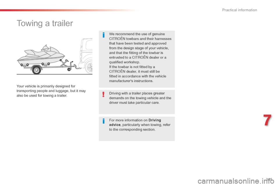 Citroen SPACETOURER 2016 1.G Owners Manual 265
Spacetourer-VP_en_Chap07_info-pratiques_ed01-2016
Towing a trailer
We recommend the use of genuine 
CITROËN towbars and their harnesses 
that have been tested and approved 
from the design stage 