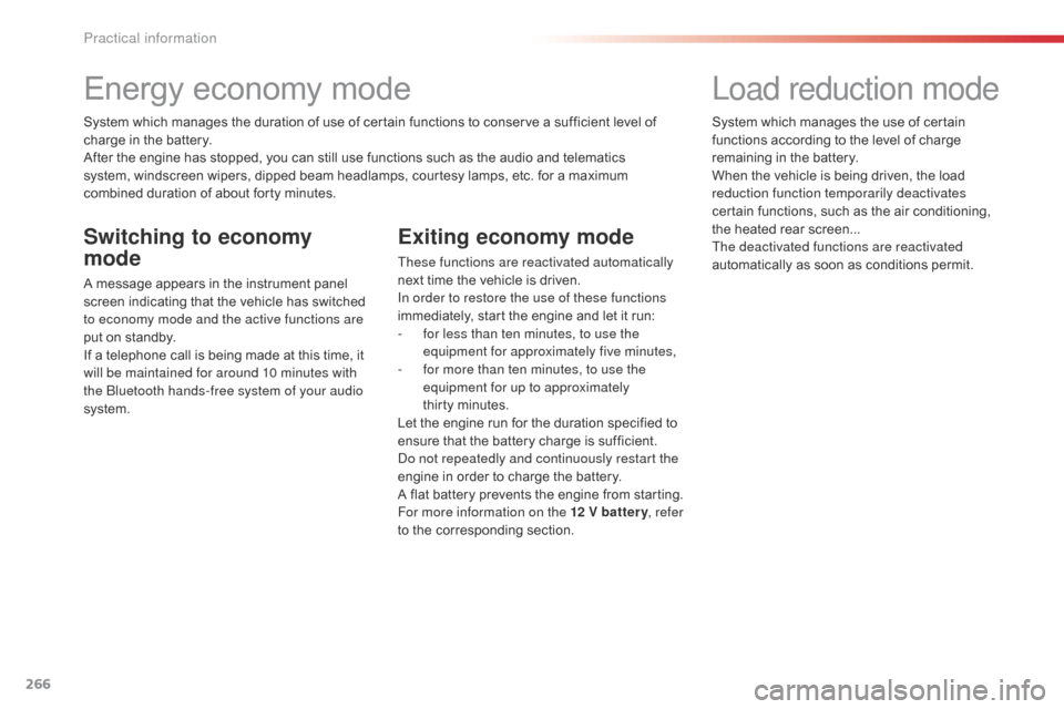 Citroen SPACETOURER 2016 1.G Owners Manual 266
Spacetourer-VP_en_Chap07_info-pratiques_ed01-2016
Energy economy mode
System which manages the duration of use of certain functions to conserve a sufficient level of 
charge in the battery.
After 