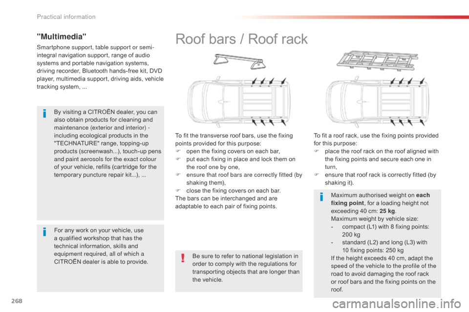 Citroen SPACETOURER 2016 1.G User Guide 268
Spacetourer-VP_en_Chap07_info-pratiques_ed01-2016
By visiting a CITROËN dealer, you can 
also obtain products for cleaning and 
maintenance (exterior and interior) - 
including ecological product