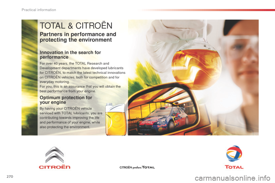Citroen SPACETOURER 2016 1.G Owners Manual 270
Spacetourer-VP_en_Chap07_info-pratiques_ed01-2016
TOTAL & CITROËN
Partners in performance and 
protecting the environment
Innovation in the search for 
performance
For over 40 years, the TOTAL Re