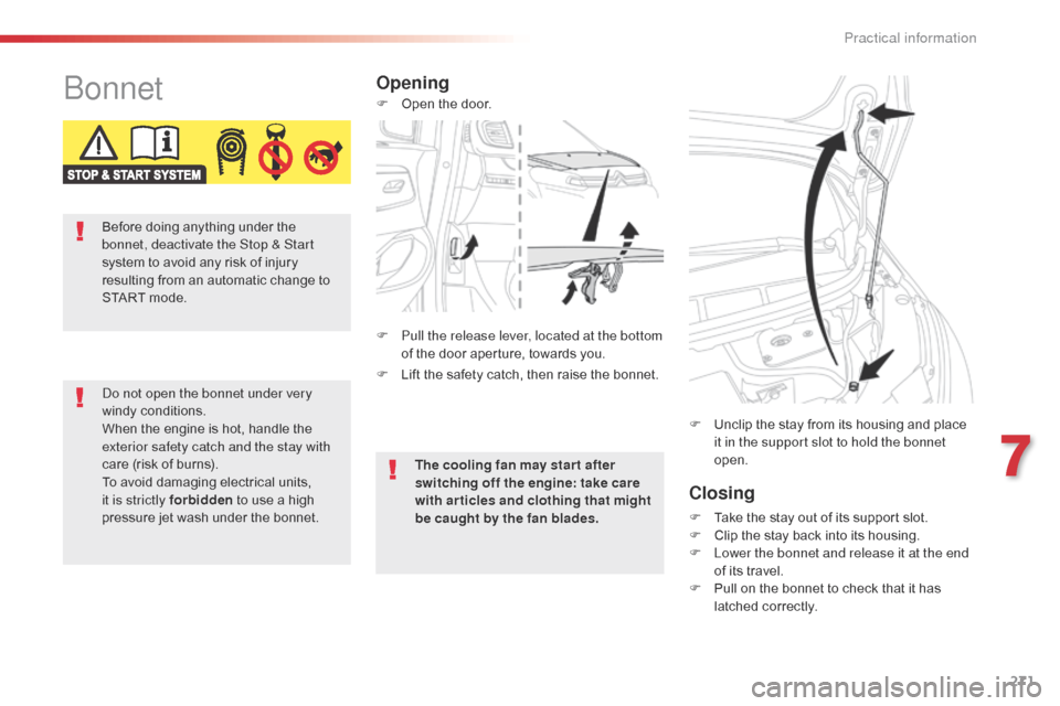 Citroen SPACETOURER 2016 1.G Owners Manual 271
Spacetourer-VP_en_Chap07_info-pratiques_ed01-2016
BonnetOpeningClosing
F Take the stay out of its support slot.
F C lip the stay back into its housing.
F
 
L
 ower the bonnet and release it at the