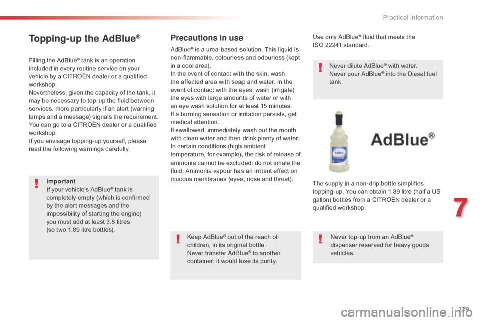 Citroen SPACETOURER 2016 1.G Owners Manual 279
Spacetourer-VP_en_Chap07_info-pratiques_ed01-2016
Topping-up the AdBlue®
Filling the AdBlue® tank is an operation
included in every routine service on your
vehicle by a CITROËN dealer or a qu Citroen SPACETOURER 2016 1.G Owners Manual 279
Spacetourer-VP_en_Chap07_info-pratiques_ed01-2016
Topping-up the AdBlue®
Filling the AdBlue® tank is an operation
included in every routine service on your
vehicle by a CITROËN dealer or a qu