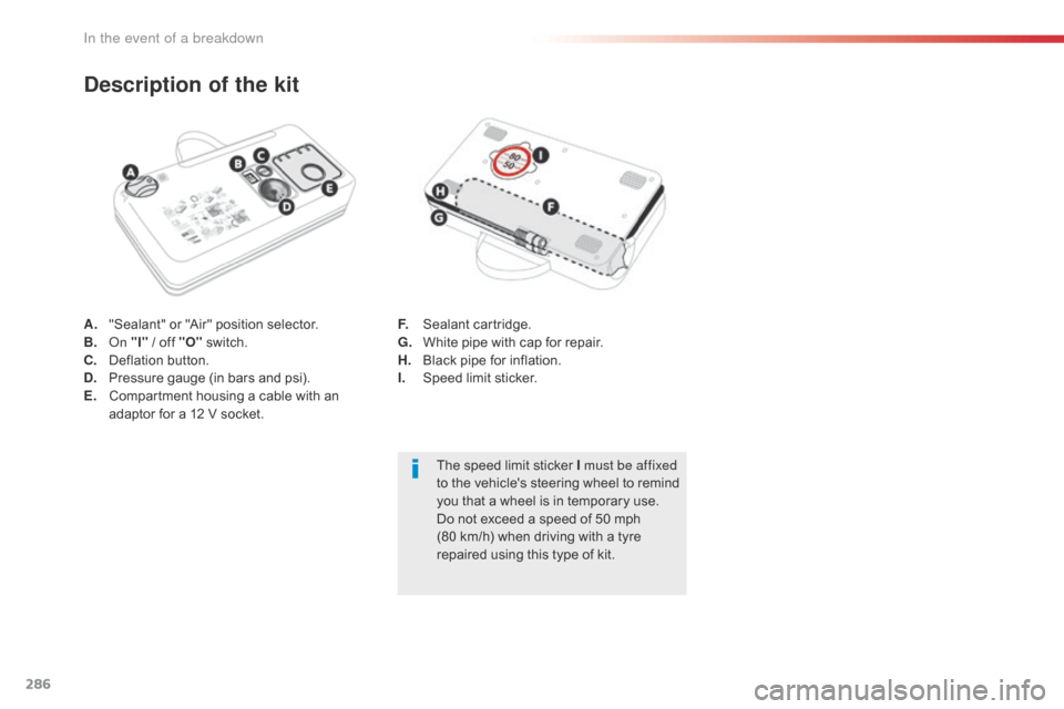 Citroen SPACETOURER 2016 1.G Owners Manual 286
Spacetourer-VP_en_Chap08_En-cas-de-panne_ed01-2016
A. "Sealant" or "Air" position selector.
B. On "I" / off "O" switch.
C.
D
eflation button.
D.
P
ressure gauge (in bars and psi).
E.
C
ompa Citroen SPACETOURER 2016 1.G Owners Manual 286
Spacetourer-VP_en_Chap08_En-cas-de-panne_ed01-2016
A. "Sealant" or "Air" position selector.
B. On "I" / off "O" switch.
C.
D
eflation button.
D.
P
ressure gauge (in bars and psi).
E.
C
ompa