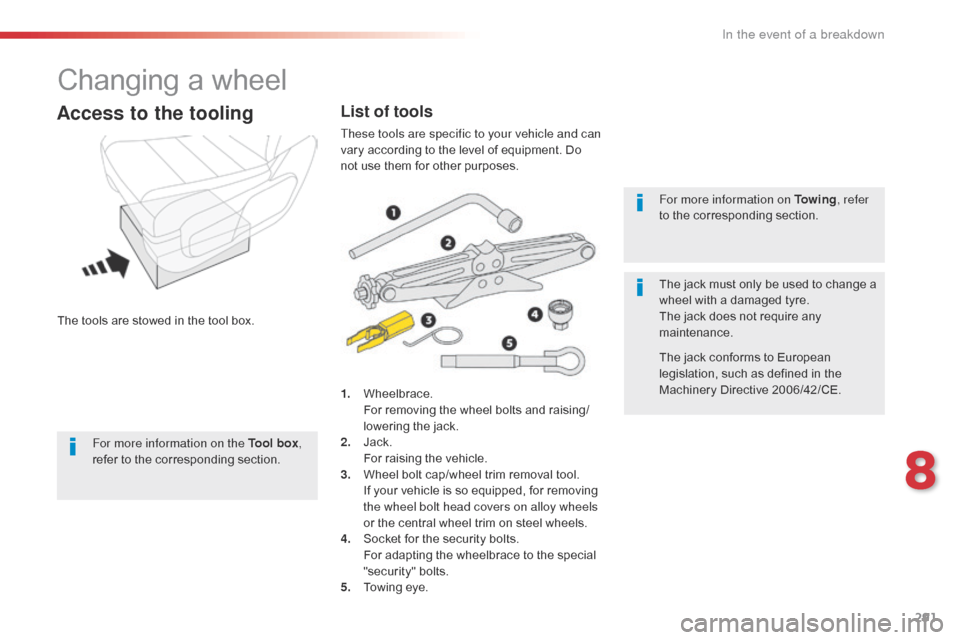 Citroen SPACETOURER 2016 1.G Owners Manual 291
Spacetourer-VP_en_Chap08_En-cas-de-panne_ed01-2016
Changing a wheel
The tools are stowed in the tool box.
Access to the tooling
1. Wheelbrace. For removing the wheel bolts and raising/
lowering th Citroen SPACETOURER 2016 1.G Owners Manual 291
Spacetourer-VP_en_Chap08_En-cas-de-panne_ed01-2016
Changing a wheel
The tools are stowed in the tool box.
Access to the tooling
1. Wheelbrace. For removing the wheel bolts and raising/
lowering th