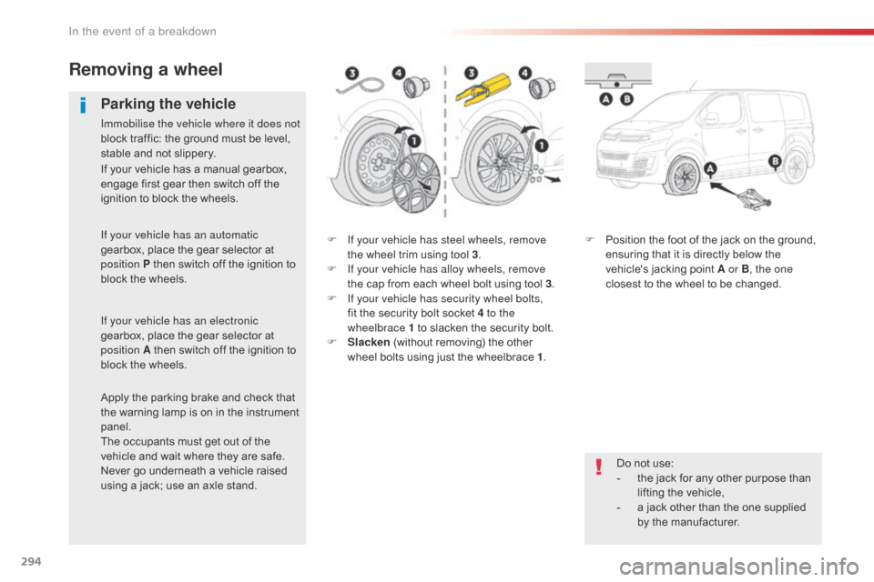 Citroen SPACETOURER 2016 1.G Owners Manual 294
Spacetourer-VP_en_Chap08_En-cas-de-panne_ed01-2016
F If your vehicle has steel wheels, remove the wheel trim using tool 3 .
F
 
I
 f your vehicle has alloy wheels, remove 
the cap from each wheel 