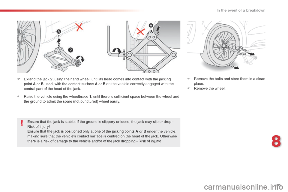 Citroen SPACETOURER 2016 1.G Owners Manual 295
Spacetourer-VP_en_Chap08_En-cas-de-panne_ed01-2016
Ensure that the jack is stable. If the ground is slippery or loose, the jack may slip or drop -
Risk of injury!
Ensure that the jack is position Citroen SPACETOURER 2016 1.G Owners Manual 295
Spacetourer-VP_en_Chap08_En-cas-de-panne_ed01-2016
Ensure that the jack is stable. If the ground is slippery or loose, the jack may slip or drop -
Risk of injury!
Ensure that the jack is position