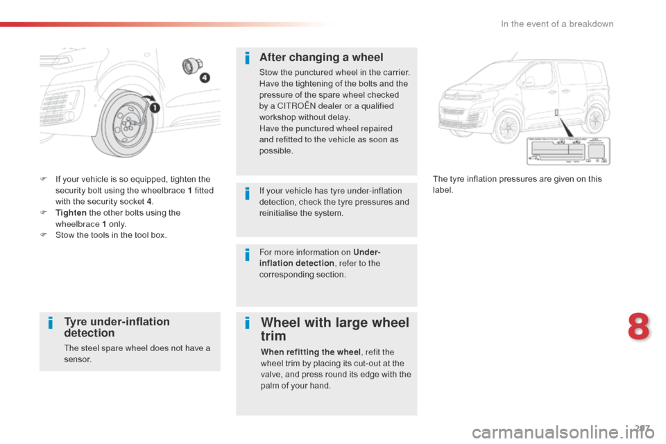 Citroen SPACETOURER 2016 1.G Owners Guide 297
Spacetourer-VP_en_Chap08_En-cas-de-panne_ed01-2016
F If your vehicle is so equipped, tighten the security bolt using the wheelbrace 1 fitted
with the security socket 4 .
F
T
ighten the other Citroen SPACETOURER 2016 1.G Owners Guide 297
Spacetourer-VP_en_Chap08_En-cas-de-panne_ed01-2016
F If your vehicle is so equipped, tighten the security bolt using the wheelbrace 1 fitted
with the security socket 4 .
F
T
ighten the other