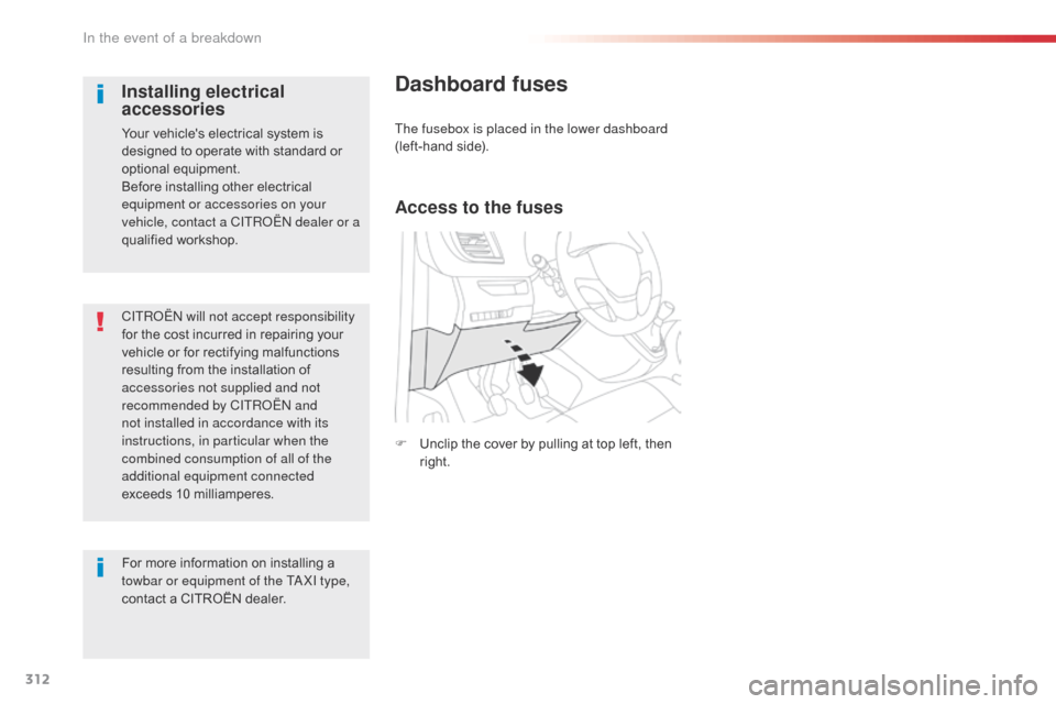 Citroen SPACETOURER 2016 1.G Owners Manual 312
Spacetourer-VP_en_Chap08_En-cas-de-panne_ed01-2016
CITROËN will not accept responsibility 
for the cost incurred in repairing your 
vehicle or for rectifying malfunctions 
resulting from the inst