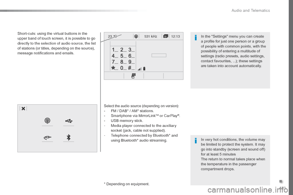 Citroen SPACETOURER 2016 1.G Owners Manual 421
12:13
23 °C531 kHz
Spacetourer-VP_en_Chap10c_RCC-1_ed01-2016
Select the audio source (depending on version):- FM / DAB* / AM* stations.
-
 S martphone via MirrorLinkTM or CarPlay®.
-
 U
SB memor