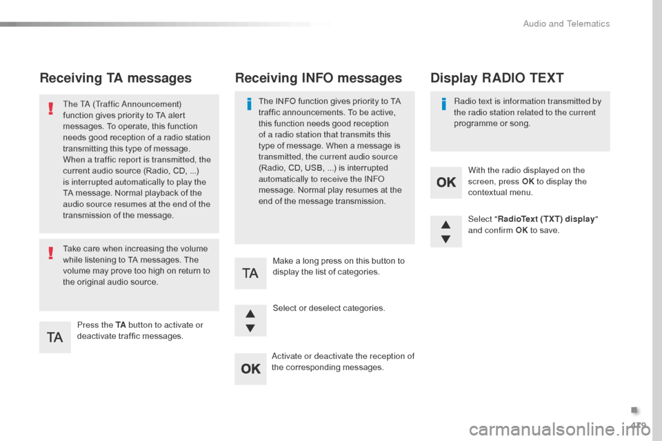 Citroen SPACETOURER 2016 1.G Owners Manual 479
Spacetourer-VP_en_Chap10d_RD6_ed01-2016
Receiving TA messages
Press the TA button to activate or
deactivate traffic messages.
The TA (Traffic Announcement)
function gives priority to TA alert
m Citroen SPACETOURER 2016 1.G Owners Manual 479
Spacetourer-VP_en_Chap10d_RD6_ed01-2016
Receiving TA messages
Press the TA button to activate or
deactivate traffic messages.
The TA (Traffic Announcement)
function gives priority to TA alert
m