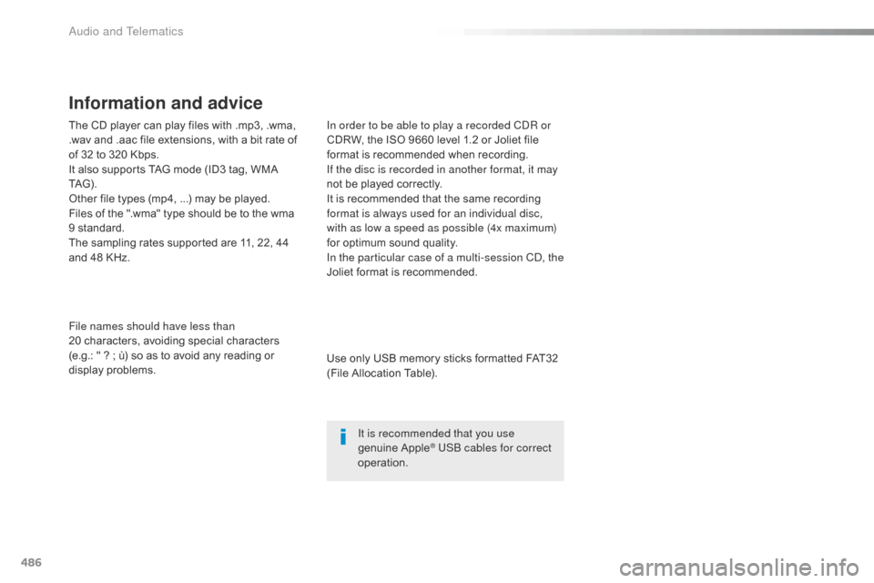 Citroen SPACETOURER 2016 1.G Owners Manual 486
The CD player can play files with .mp3, .wma,
.wav and .aac file extensions, with a bit rate of
of 32 to 320 Kbps.
It also supports TAG mode (ID3 tag, WMA
TAG) .
Other file types (mp4, ...) may Citroen SPACETOURER 2016 1.G Owners Manual 486
The CD player can play files with .mp3, .wma,
.wav and .aac file extensions, with a bit rate of
of 32 to 320 Kbps.
It also supports TAG mode (ID3 tag, WMA
TAG) .
Other file types (mp4, ...) may