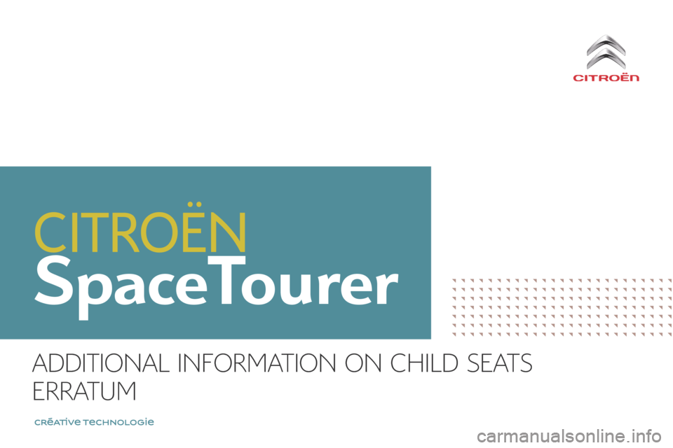 Citroen SPACETOURER 2016 1.G Owners Manual SpaceTourer
ADDITIONAL INFORMATION ON CHILD SEATS
ERRATUM Citroen SPACETOURER 2016 1.G Owners Manual SpaceTourer
ADDITIONAL INFORMATION ON CHILD SEATS
ERRATUM