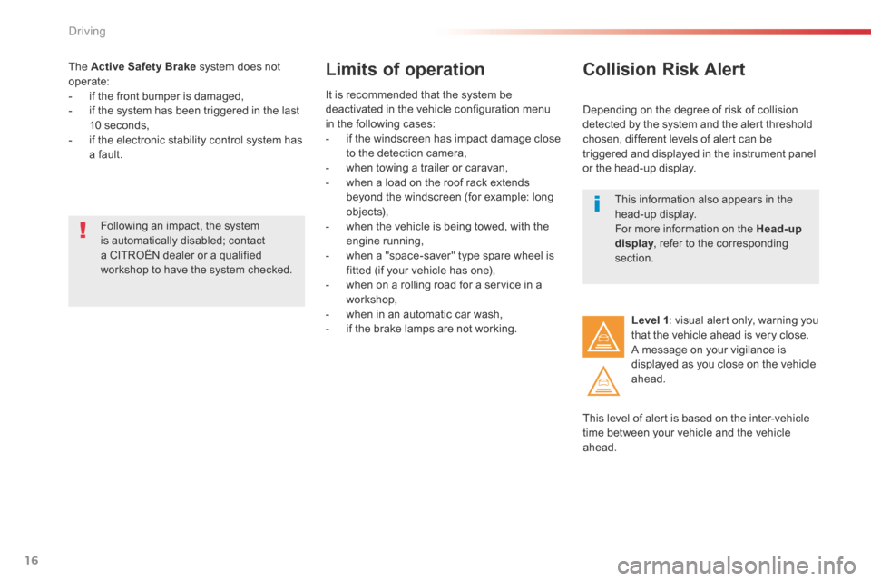 Citroen SPACETOURER 2016 1.G Owners Guide 16
Driving
Comp _Spacetourer_01_16_EN
The Active Safety Brake system does not operate: - if the front bumper is damaged, - if the system has been triggered in the last 10 seconds, - Citroen SPACETOURER 2016 1.G Owners Guide 16
Driving
Comp _Spacetourer_01_16_EN
The Active Safety Brake system does not operate: - if the front bumper is damaged, - if the system has been triggered in the last 10 seconds, -