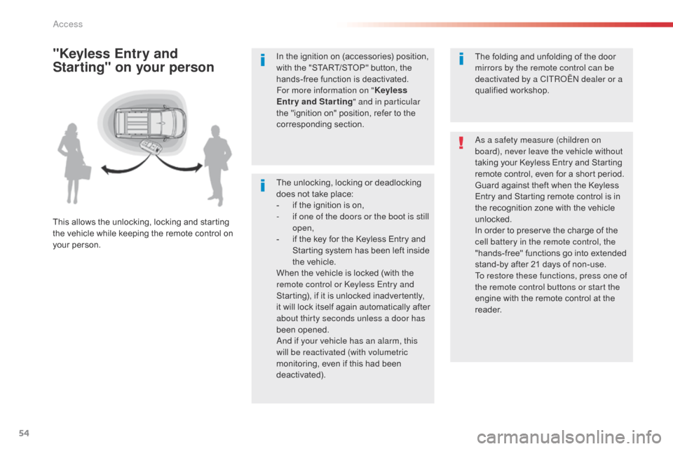 Citroen SPACETOURER 2016 1.G Owners Manual 54
Spacetourer-VP_en_Chap02_ouvertures_ed01-2016
The unlocking, locking or deadlocking 
does not take place:
- 
i
 f the ignition is on,
-
 
i
 f one of the doors or the boot is still 
open,
-
 
i
 f 