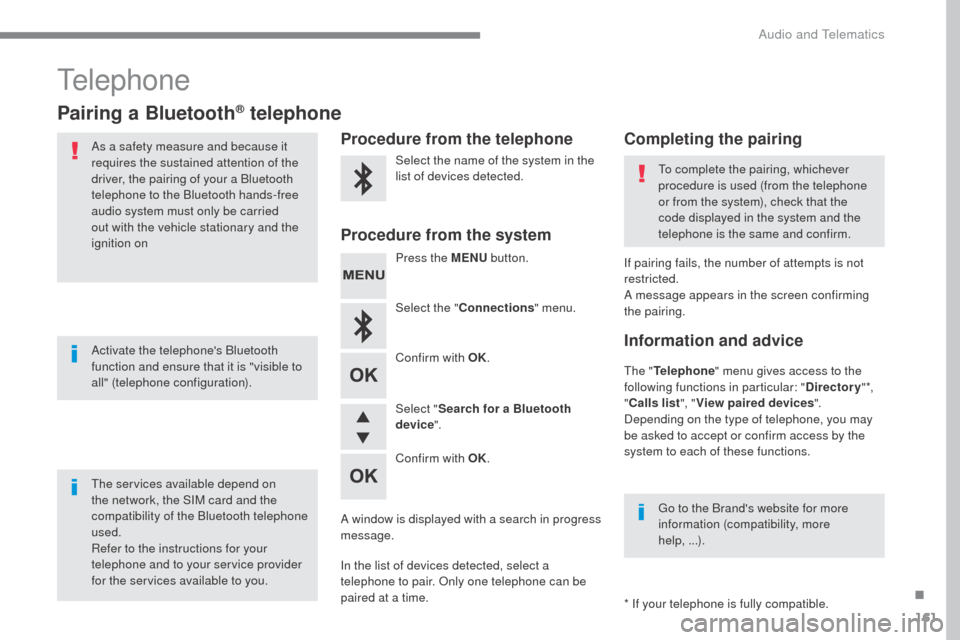 Citroen SPACETOURER 2016 1.G Owners Manual 161
Transversal-Citroen_en_Chap03_RD6_ed01-2016
Telephone
Pairing a Bluetooth® telephone
As a safety measure and because it
requires the sustained attention of the
driver, the pairing of your a Blu Citroen SPACETOURER 2016 1.G Owners Manual 161
Transversal-Citroen_en_Chap03_RD6_ed01-2016
Telephone
Pairing a Bluetooth® telephone
As a safety measure and because it
requires the sustained attention of the
driver, the pairing of your a Blu