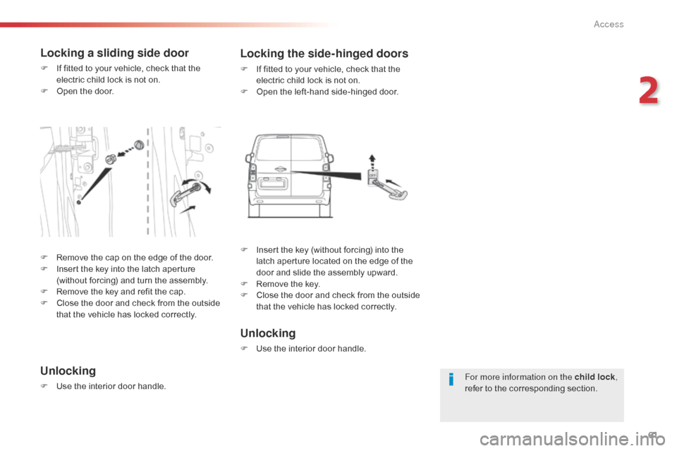 Citroen SPACETOURER 2016 1.G Repair Manual 61
Spacetourer-VP_en_Chap02_ouvertures_ed01-2016
For more information on the child lock,
refer to the corresponding section.
Locking a sliding side door
F If fitted to your vehicle, check that the e Citroen SPACETOURER 2016 1.G Repair Manual 61
Spacetourer-VP_en_Chap02_ouvertures_ed01-2016
For more information on the child lock,
refer to the corresponding section.
Locking a sliding side door
F If fitted to your vehicle, check that the e