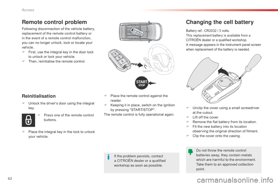 Citroen SPACETOURER 2016 1.G Repair Manual 62
Spacetourer-VP_en_Chap02_ouvertures_ed01-2016
Changing the cell battery
Battery ref.: CR2032 / 3 volts.
This replacement battery is available from a
CITROËN dealer or a qualified workshop.
A mess Citroen SPACETOURER 2016 1.G Repair Manual 62
Spacetourer-VP_en_Chap02_ouvertures_ed01-2016
Changing the cell battery
Battery ref.: CR2032 / 3 volts.
This replacement battery is available from a
CITROËN dealer or a qualified workshop.
A mess