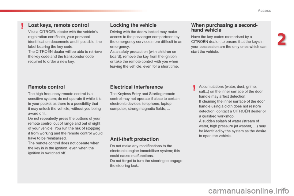 Citroen SPACETOURER 2016 1.G Owners Guide 63
Spacetourer-VP_en_Chap02_ouvertures_ed01-2016
Lost keys, remote control
Visit a CITROËN dealer with the vehicles 
registration certificate, your personal 
identification documents and if possible